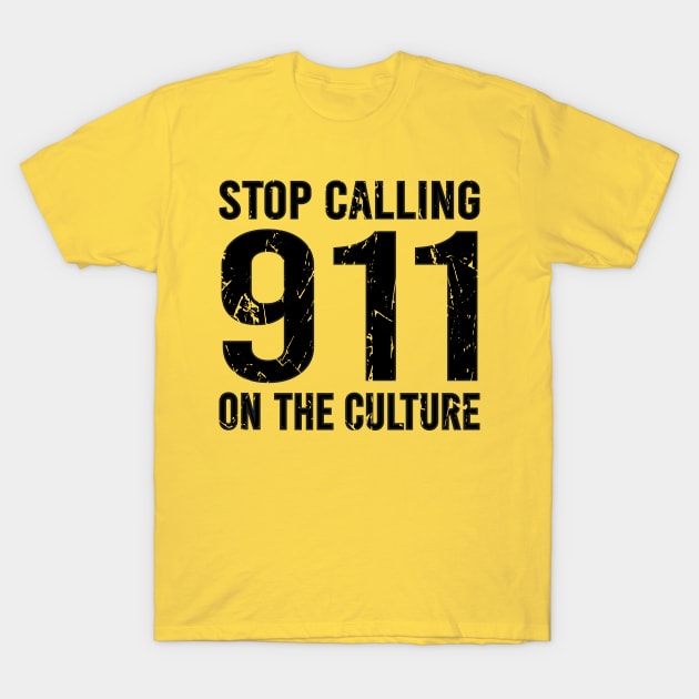 Stop Calling 911 On The Culture T-Shirt by DragonTees